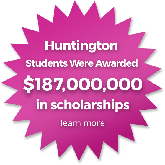 Huntington Students Received $187,000,0000 in scholarships.  learn more